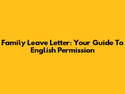 Family Leave Letter: Your Guide To English Permission