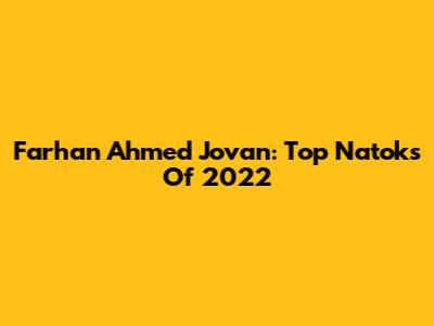 Farhan Ahmed Jovan: Top Natoks Of 2022