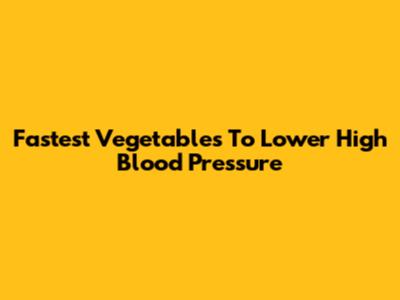 Fastest Vegetables To Lower High Blood Pressure