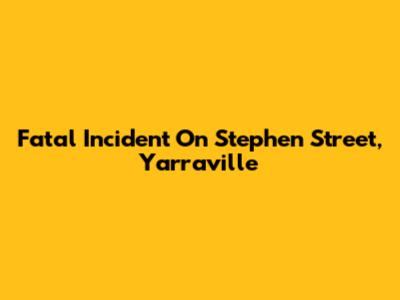 Fatal Incident On Stephen Street, Yarraville