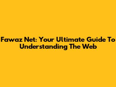 Fawaz Net: Your Ultimate Guide To Understanding The Web