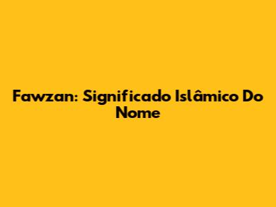 Fawzan: Significado Islâmico Do Nome