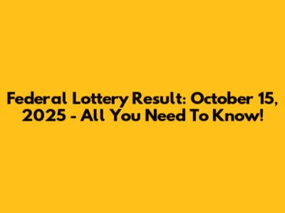 Federal Lottery Result: October 15, 2025 - All You Need To Know!
