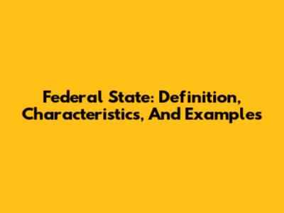 Federal State: Definition, Characteristics, And Examples