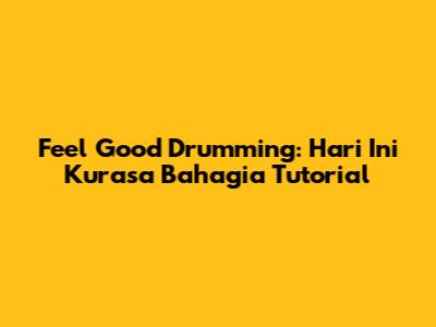Feel Good Drumming: Hari Ini Kurasa Bahagia Tutorial