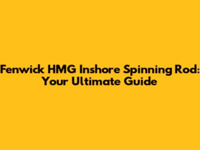 Fenwick HMG Inshore Spinning Rod: Your Ultimate Guide