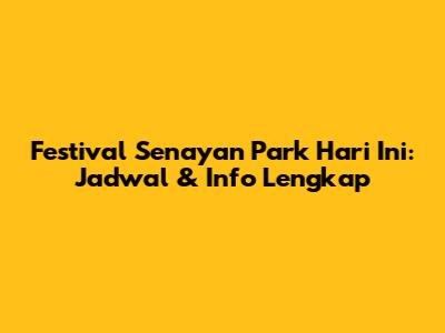 Festival Senayan Park Hari Ini: Jadwal & Info Lengkap