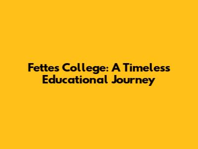 Fettes College: A Timeless Educational Journey