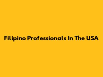 Filipino Professionals In The USA