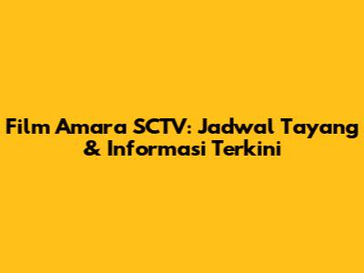 Film Amara SCTV: Jadwal Tayang & Informasi Terkini