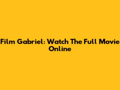 Film Gabriel: Watch The Full Movie Online
