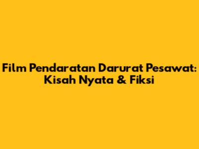 Film Pendaratan Darurat Pesawat: Kisah Nyata & Fiksi