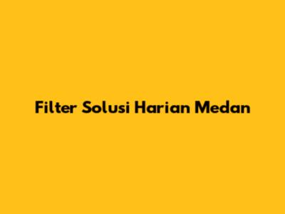 Filter Solusi Harian Medan