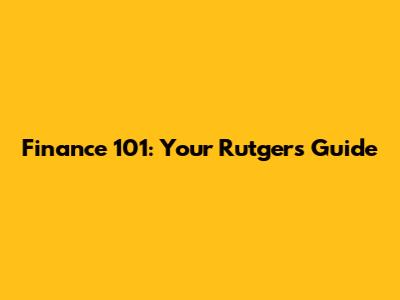 Finance 101: Your Rutgers Guide