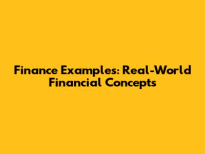 Finance Examples: Real-World Financial Concepts