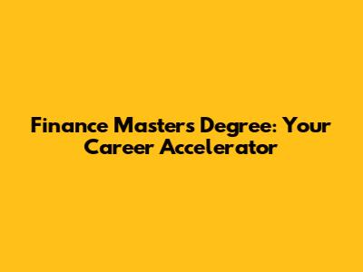 Finance Master's Degree: Your Career Accelerator