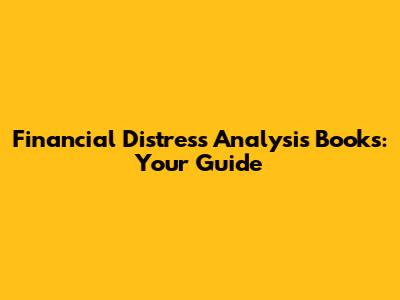 Financial Distress Analysis Books: Your Guide