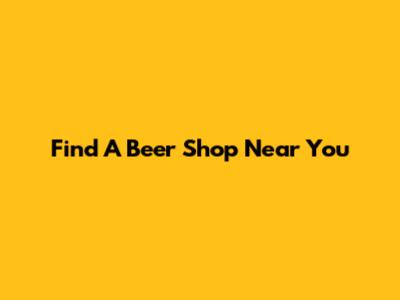 Find A Beer Shop Near You
