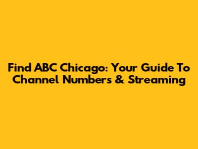 Find ABC Chicago: Your Guide To Channel Numbers & Streaming