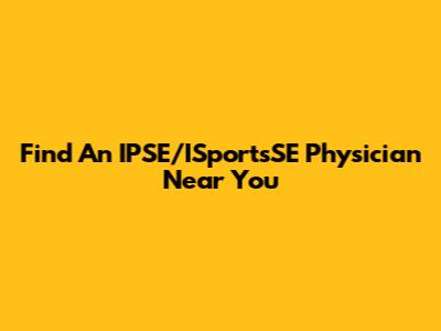 Find An IPSE/ISportsSE Physician Near You