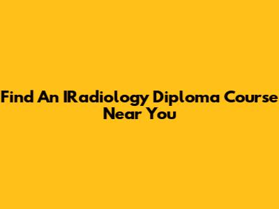 Find An IRadiology Diploma Course Near You