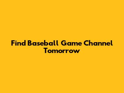 Find Baseball Game Channel Tomorrow