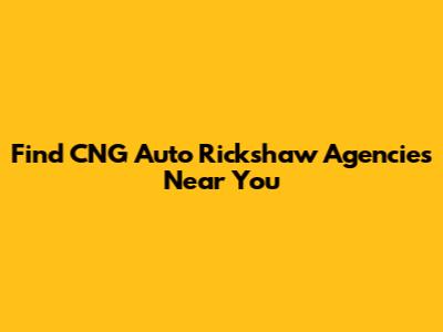 Find CNG Auto Rickshaw Agencies Near You