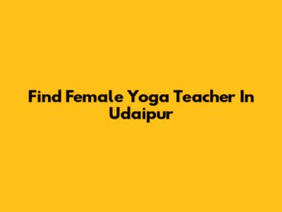 Find Female Yoga Teacher In Udaipur