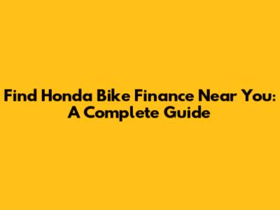 Find Honda Bike Finance Near You: A Complete Guide