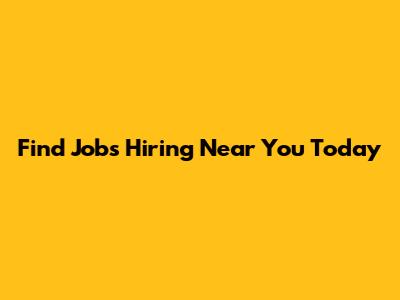 Find Jobs Hiring Near You Today