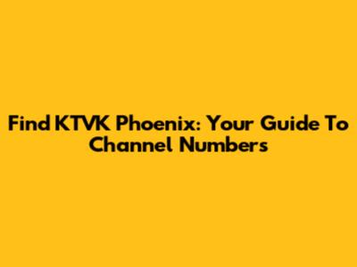 Find KTVK Phoenix: Your Guide To Channel Numbers