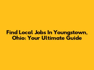 Find Local Jobs In Youngstown, Ohio: Your Ultimate Guide