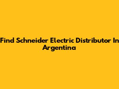 Find Schneider Electric Distributor In Argentina