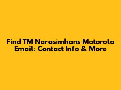 Find TM Narasimhan's Motorola Email: Contact Info & More
