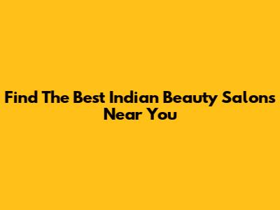 Find The Best Indian Beauty Salons Near You