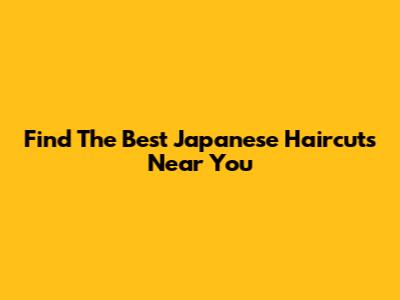 Find The Best Japanese Haircuts Near You