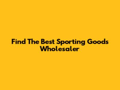 Find The Best Sporting Goods Wholesaler