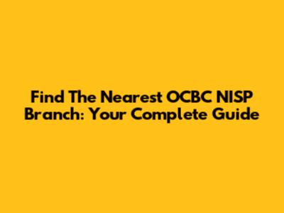 Find The Nearest OCBC NISP Branch: Your Complete Guide