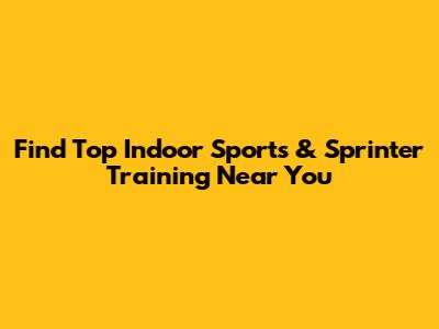 Find Top Indoor Sports & Sprinter Training Near You