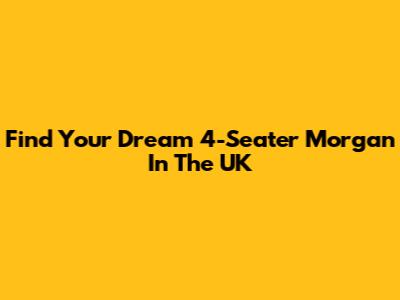 Find Your Dream 4-Seater Morgan In The UK
