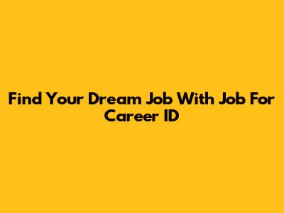 Find Your Dream Job With Job For Career ID