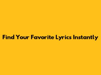 Find Your Favorite Lyrics Instantly