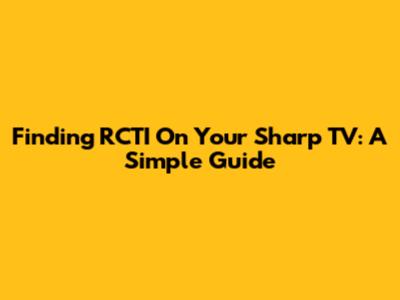 Finding RCTI On Your Sharp TV: A Simple Guide