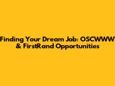 Finding Your Dream Job: OSCWWW & FirstRand Opportunities
