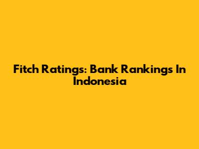 Fitch Ratings: Bank Rankings In Indonesia