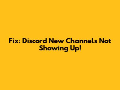 Fix: Discord New Channels Not Showing Up!