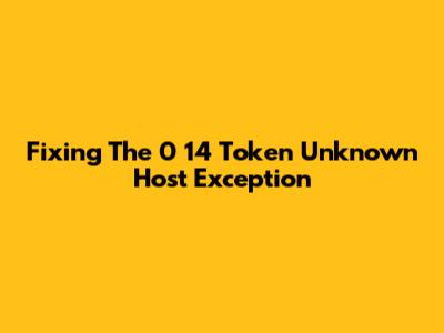 Fixing The '0 14 Token Unknown Host Exception'
