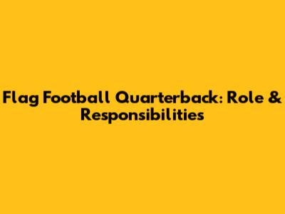 Flag Football Quarterback: Role & Responsibilities