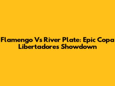 Flamengo Vs River Plate: Epic Copa Libertadores Showdown