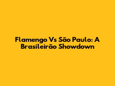 Flamengo Vs São Paulo: A Brasileirão Showdown